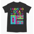 I Have No Idea What This Is Retro 70's 80's 90's Nostalgia Unisex T-Shirt