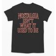 Nostalgia Isn't What It Used To Be Retro 70s 80s Nostalgic Unisex T-Shirt