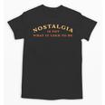Nostalgia Is Not What It Used To Be Saying Unisex T-Shirt