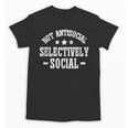 Not Antisocial Selectively Social Introvert Unisex T-Shirt