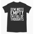 Im Not Empty Im Full Of Thoughts Introvert Unisex T-Shirt Im Not Empty Im Full Of Thoughts Introvert Unisex T-Shirt