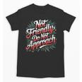 Not Friendly Do Not Approach Introvert Antisocial Unisex T-Shirt