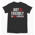 Not Friendly Do Not Approach Witty Introvert Tee Unisex T-Shirt