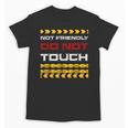Not Friendly Do Not Touch Warning Sarcasm Introvert Unisex T-Shirt Not Friendly Do Not Touch Warning Sarcasm Introvert Unisex T-Shirt