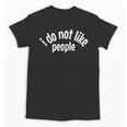 I Do Not Like People Antisocial Introvert Unisex T-Shirt