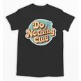 Do Nothing Club Lazy Introvert Gen Y Millennials Unisex T-Shirt Do Nothing Club Lazy Introvert Gen Y Millennials Unisex T-Shirt