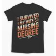 Nurse Graduation I Survived My Wife'S Nursing Degree Nurse Unisex T-Shirt