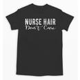 Nurse Hair Don't Care Cute Nursery Graduation Unisex T-Shirt