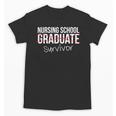 Nursing School Survivor Graduation T-Shirt Unisex T-Shirt