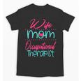Occupational Therapist OT Therapy Mom Wife Graduation Unisex T-Shirt