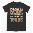 Old People Please Be Patient With Me I'm From The 1900s Unisex T-Shirt
