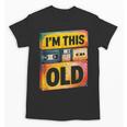 Im This Old Retro 80s 90s VHS Cassette Floppy Disk Nostalgia Unisex T-Shirt Im This Old Retro 80s 90s VHS Cassette Floppy Disk Nostalgia Unisex T-Shirt