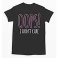 Oops I Don't Care Humor Small Talk Hater Introvert Unisex T-Shirt