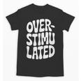 OVERSTIMULATED Introvert Social Mode Sensory Overload Unisex T-Shirt