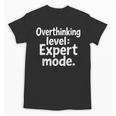 Overthinking Level Expert Mode Sarcasm Introvert Unisex T-Shirt Overthinking Level Expert Mode Sarcasm Introvert Unisex T-Shirt