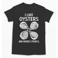 I Like Oysters And Maybe Three People Saying Introvert Unisex T-Shirt I Like Oysters And Maybe Three People Saying Introvert Unisex T-Shirt