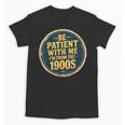 Be Patient With Me I'm From The 1900s Father's Day Dad Unisex T-Shirt Be Patient With Me I'm From The 1900s Father's Day Dad Unisex T-Shirt