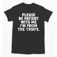 Be Patient I'm From The 1900s Gen X Elder Millennial Unisex T-Shirt Be Patient I'm From The 1900s Gen X Elder Millennial Unisex T-Shirt