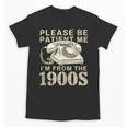 Patient Me I'm From The 1900s Unisex T-Shirt Patient Me I'm From The 1900s Unisex T-Shirt