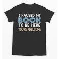 I Paused My Book To Be Here You'Re Welcome Reading Lover Unisex T-Shirt I Paused My Book To Be Here You'Re Welcome Reading Lover Unisex T-Shirt