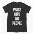 Peace Love And No People Sarcastic Humor Introvert Unisex T-Shirt
