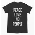 Peace Love And No People Sarcastic Humor Introvert Unisex T-Shirt Peace Love And No People Sarcastic Humor Introvert Unisex T-Shirt