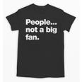 People Not a Big Fan A Deadpan Design For Introverts Unisex T-Shirt