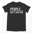 People Not A Big Fan Sarcasm Introvert Sarcastic Distressed Unisex T-Shirt People Not A Big Fan Sarcasm Introvert Sarcastic Distressed Unisex T-Shirt