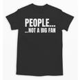 People Not A Big Fan Tshirt As a Sarcastic Introvert Unisex T-Shirt