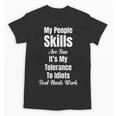 My People Skills Are Fine It's My Tolerance Introvert Humor Unisex T-Shirt