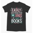 Pet Lover Easily Distracted By Dogs And Books Joke Men Unisex T-Shirt Pet Lover Easily Distracted By Dogs And Books Joke Men Unisex T-Shirt