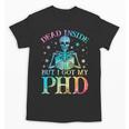 PhD Graduation Dead Inside But i Got My PhD Tie Dye Funny Unisex T-Shirt