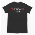 PhD Graduation PhinisheD Finished 2018 Tshirt Unisex T-Shirt