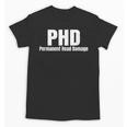 PHD Permanent Head Damage Doctoral Degree PHD Graduation Unisex T-Shirt