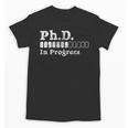 PhD In Progress PhD Doctoral Degree Graduation Doctorate Unisex T-Shirt