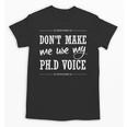 PhD Student Graduation Gift Dont Make Me Use Voice Unisex T-Shirt