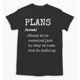 Plans Definition For Homebodies & Introverts Sarcastic Unisex T-Shirt Plans Definition For Homebodies & Introverts Sarcastic Unisex T-Shirt