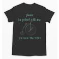 Pleas e Be Pat Ient Wit h Me I'm From The 1900s Unisex T-Shirt