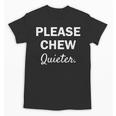 Please Chew Quieter Introvert Unisex T-Shirt Please Chew Quieter Introvert Unisex T-Shirt