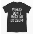 PLEASE DON’T MAKE ME DO STUFF Lazy Teenager Graduation Unisex T-Shirt