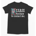 Please Hesitate To Contact Me Introvert Unisex T-Shirt Please Hesitate To Contact Me Introvert Unisex T-Shirt