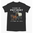 Please Be Patient I'm From The 1900s Amish Wagon & Vintage Unisex T-Shirt