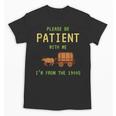 Please Be Patient With Me I'm From The 1900s Born 90s Unisex T-Shirt