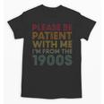 Please Be Patient With Me I'm From The 1900s Classic Retro Unisex T-Shirt