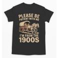Please Be Patient With My I'm From The 1900s Classic Unisex T-Shirt Please Be Patient With My I'm From The 1900s Classic Unisex T-Shirt