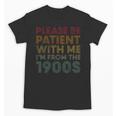Please Be Patient With Me I'm From The 1900s Classic Vintage Unisex T-Shirt