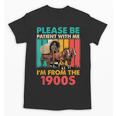 Please Be Patient I'm From The 1900s Dad Fathers Day Unisex T-Shirt