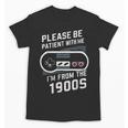 Please Be Patient I'm From The 1900s Father's Day Unisex T-Shirt