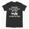 Please Be Patient With Me I'm From The 1900s Gen X Unisex T-Shirt
