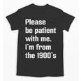 Please Be Patient With Me I'm From The 1900s Generation X Unisex T-Shirt